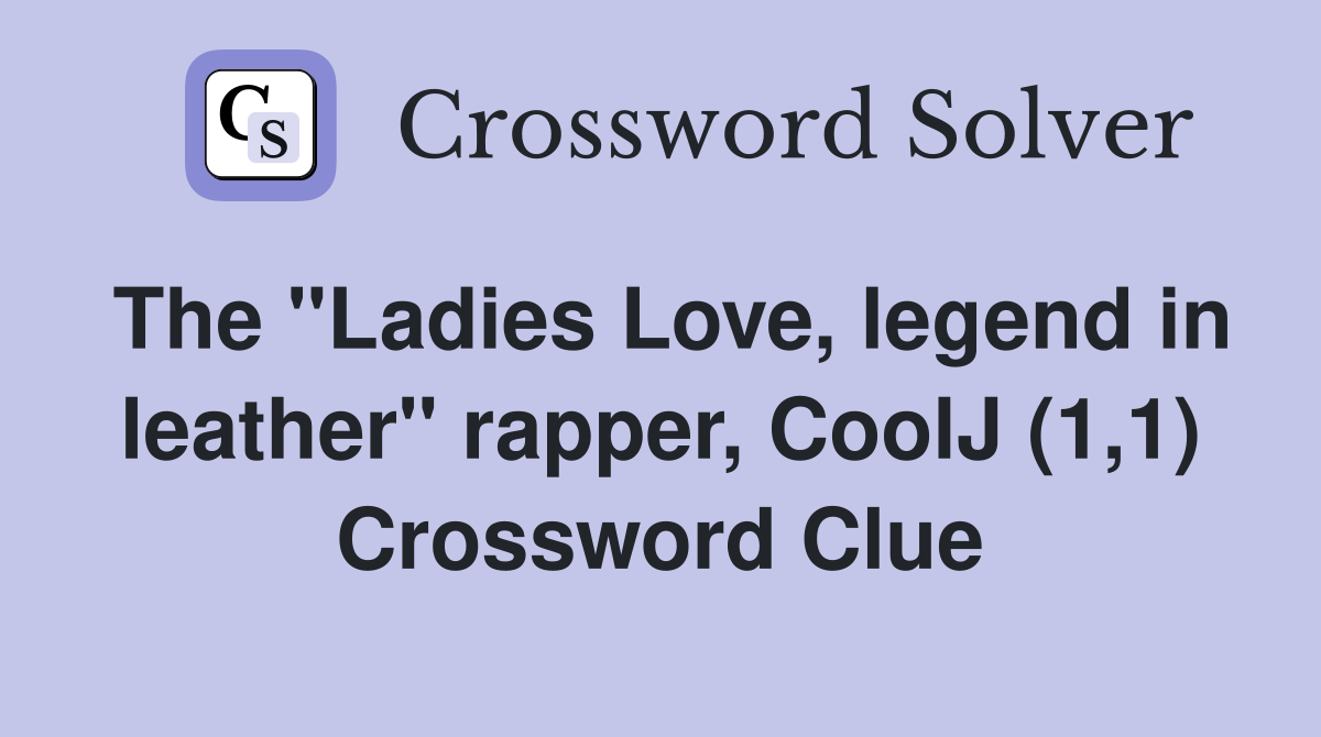 The "Ladies Love, legend in leather" rapper, CoolJ (1,1) Crossword